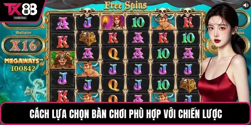 Cách lựa chọn bàn chơi phù hợp với chiến lược