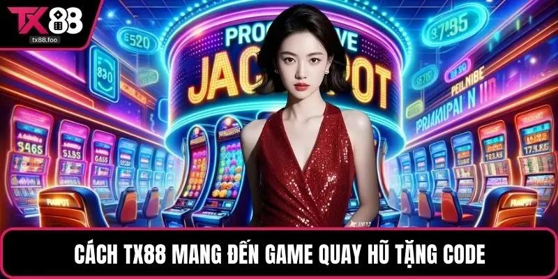 Cách TX88 mang đến game quay hũ tặng code