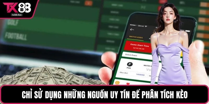 Chỉ sử dụng những nguồn uy tín để phân tích kèo