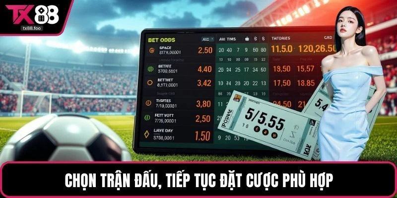 Chọn trận đấu, tiếp tục đặt cược phù hợp
