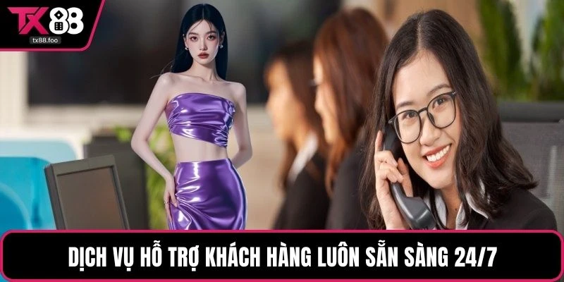 Dịch vụ hỗ trợ khách hàng luôn túc trực mọi lúc