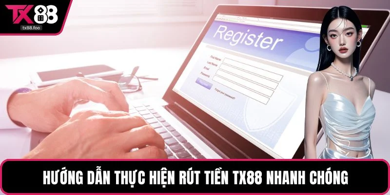Hướng dẫn thực hiện rút tiền TX88 nhanh chóng