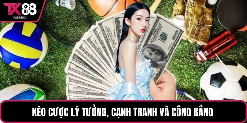 Kèo cược lý tưởng, cạnh tranh và công bằng
