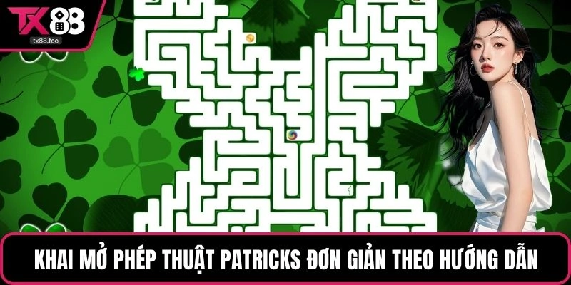 Khai mở phép thuật Patricks đơn giản theo hướng dẫn
