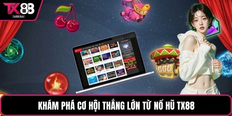 Khám phá cơ hội thắng lớn từ nổ hũ TX88