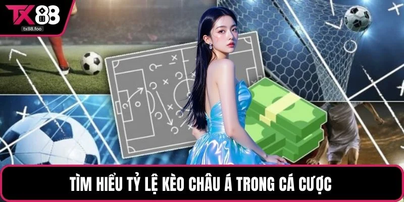 Tìm hiểu tỷ lệ kèo châu Á trong cá cược