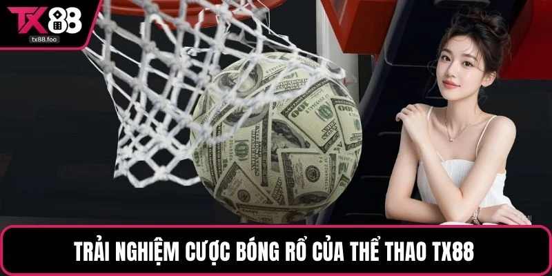 Trải nghiệm cược bóng rổ của thể thao TX88